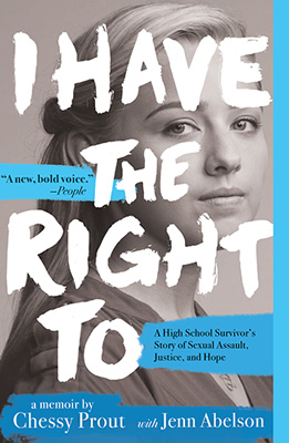 I Have the Right To: A High School Survivor's Story of Sexual Assault, Justice and Hope